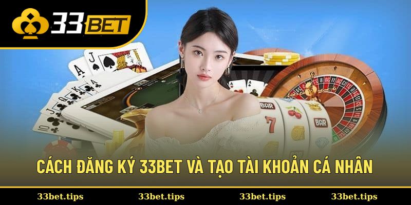 Cách đăng ký 33BET và tạo tài khoản cá nhân