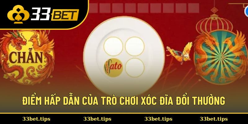 Điểm hấp dẫn của trò chơi xóc đĩa đổi thưởng