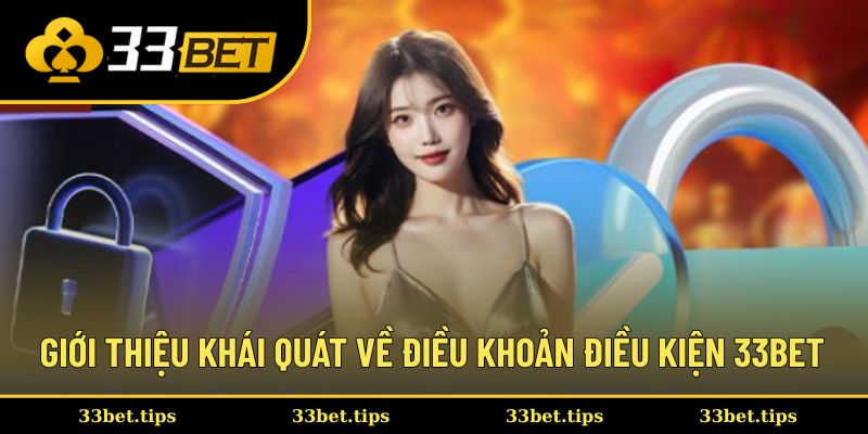 Giới thiệu khái quát về điều khoản điều kiện 33BET