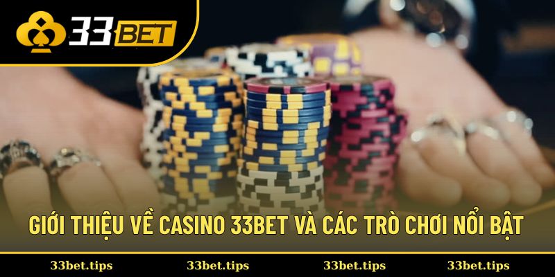 Giới thiệu về casino 33bet và các trò chơi nổi bật