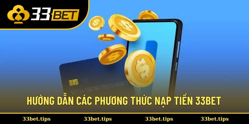 Hướng dẫn các phương thức nạp tiền 33BET