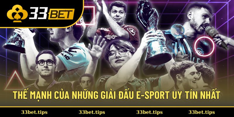 Khám phá thế mạnh của những giải đấu E-sport uy tín nhất
