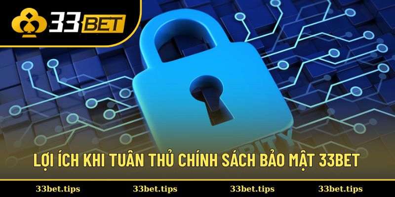 Lợi ích khi hội viên tuân thủ chính sách bảo mật 33BET