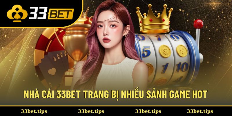 Khám phá sảnh game hot bùng nổ tại 33BET