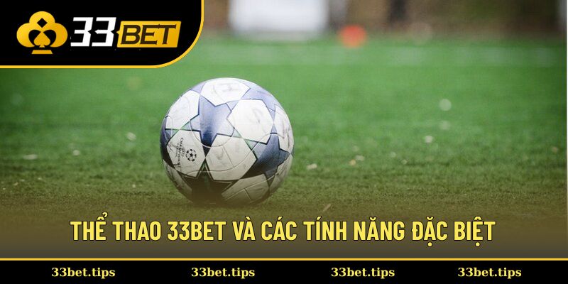 Thể thao 33BET và các tính năng đặc biệt