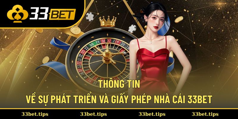Điểm qua từng cột móc và giấy phép uy tín tại 33BET