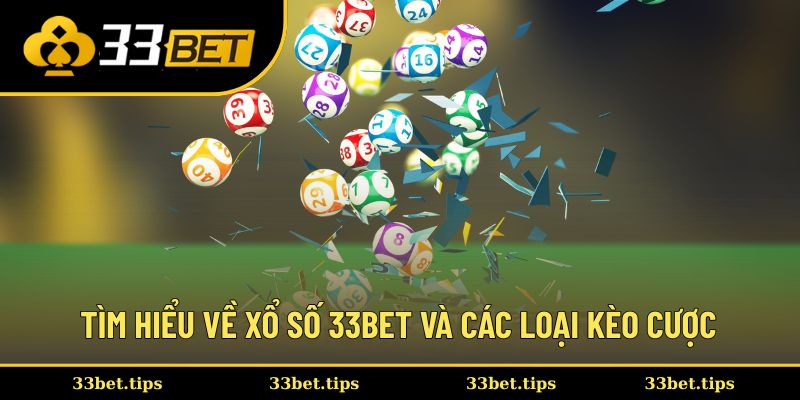 Tìm hiểu về xổ số 33BET và các loại kèo cược