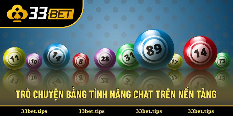Trò chuyện và chia sẻ bằng tính năng chat ngay trên nền tảng